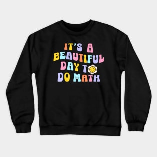 Its A Beautiful Day To Do Math Learning Retro Math Teachee Crewneck Sweatshirt